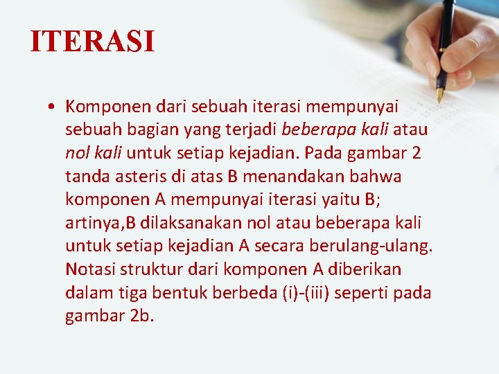 ITERASI • Komponen dari sebuah iterasi mempunyai sebuah bagian yang terjadi beberapa kali atau