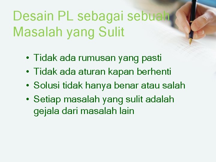 Desain PL sebagai sebuah Masalah yang Sulit • • Tidak ada rumusan yang pasti