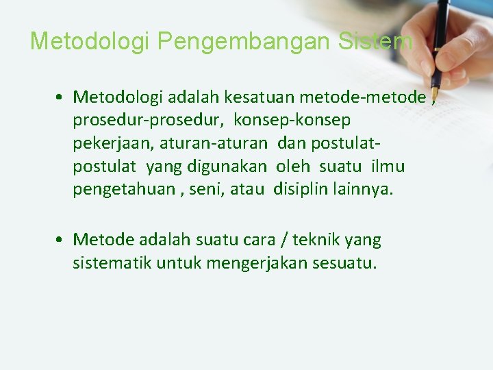 Metodologi Pengembangan Sistem • Metodologi adalah kesatuan metode-metode , prosedur-prosedur, konsep-konsep pekerjaan, aturan-aturan dan