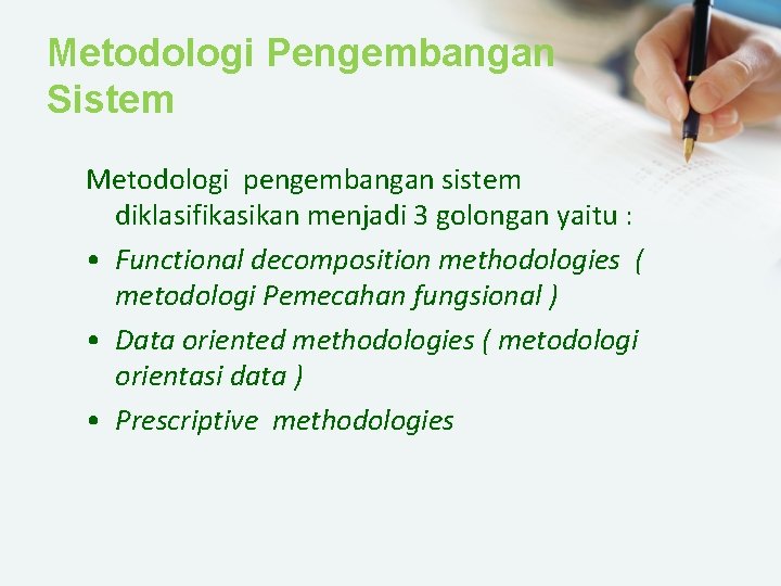 Metodologi Pengembangan Sistem Metodologi pengembangan sistem diklasifikasikan menjadi 3 golongan yaitu : • Functional