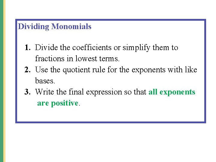 Dividing Monomials 1. Divide the coefficients or simplify them to fractions in lowest terms. Dividing Monomials 1. Divide the coefficients or simplify them to fractions in lowest terms.