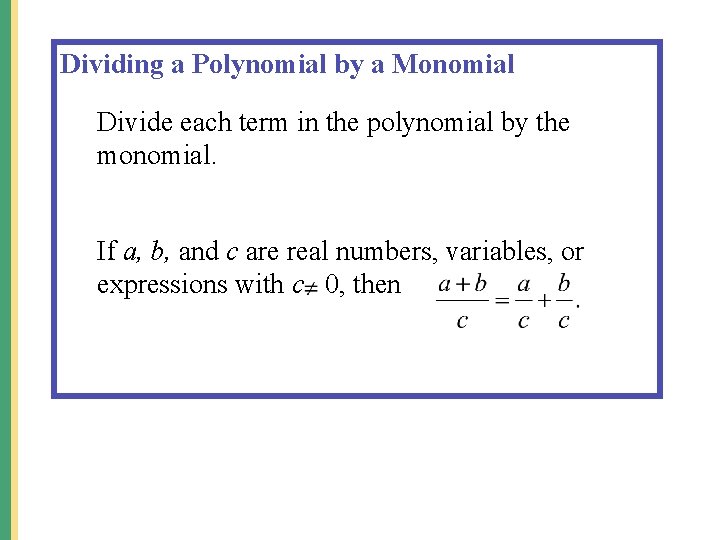 Dividing a Polynomial by a Monomial Divide each term in the polynomial by the Dividing a Polynomial by a Monomial Divide each term in the polynomial by the