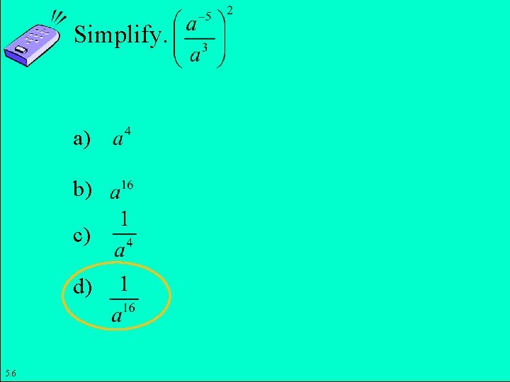 Simplify. a) b) c) d) 5. 6 Copyright © 2011 Pearson Education, Inc. Slide Simplify. a) b) c) d) 5. 6 Copyright © 2011 Pearson Education, Inc. Slide