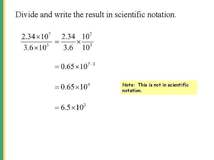 Divide and write the result in scientific notation. Note: This is not in scientific Divide and write the result in scientific notation. Note: This is not in scientific