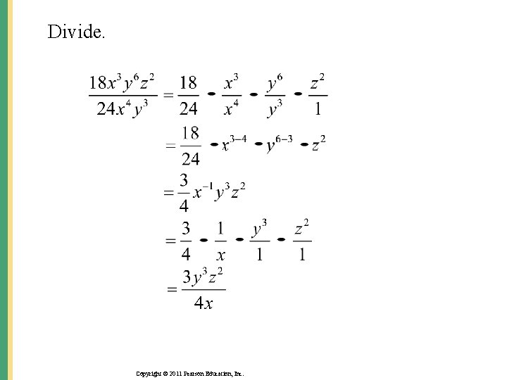 Divide. Copyright © 2011 Pearson Education, Inc. Divide. Copyright © 2011 Pearson Education, Inc.