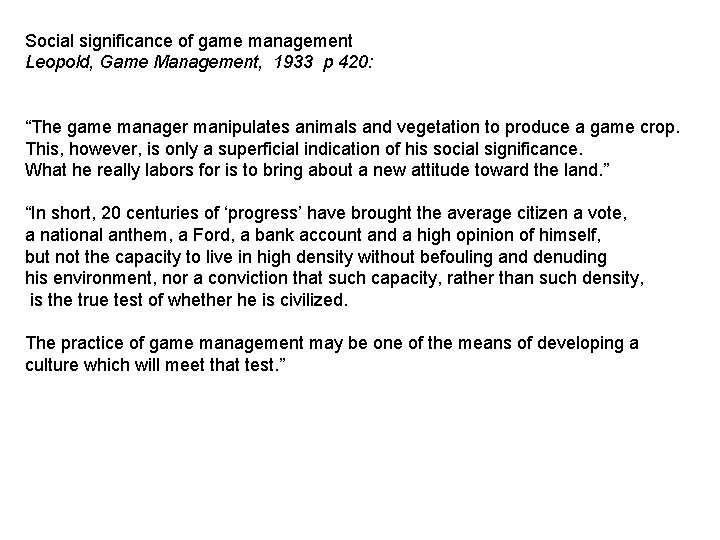 Social significance of game management Leopold, Game Management, 1933 p 420: “The game manager