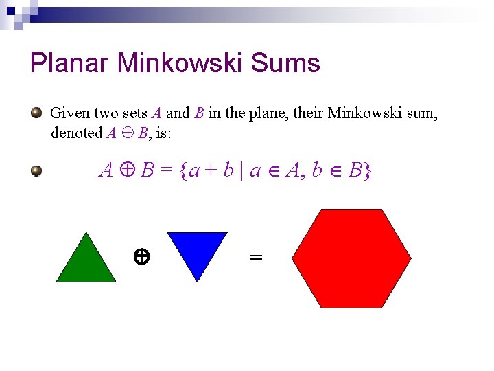 Planar Minkowski Sums Given two sets A and B in the plane, their Minkowski