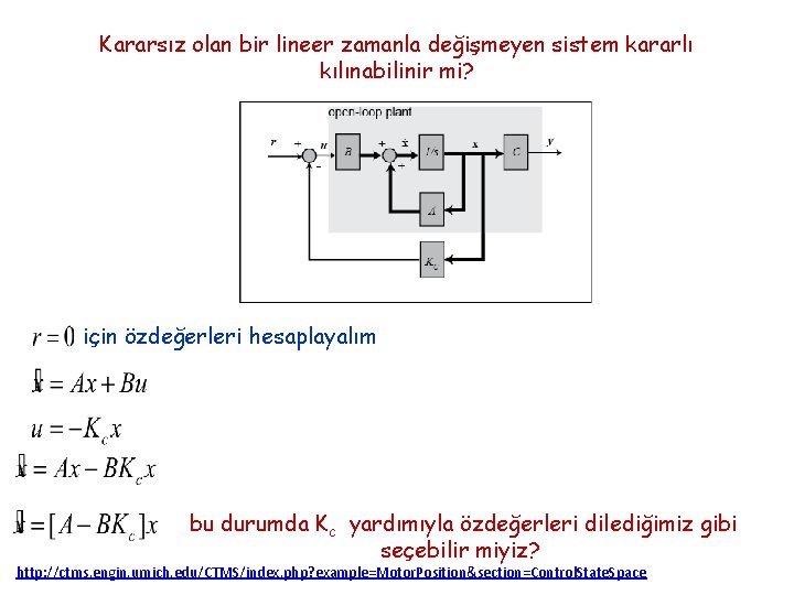 Kararsız olan bir lineer zamanla değişmeyen sistem kararlı kılınabilinir mi? için özdeğerleri hesaplayalım bu