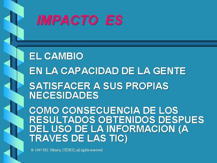 IMPACTO ES EL CAMBIO EN LA CAPACIDAD DE LA GENTE SATISFACER A SUS PROPIAS