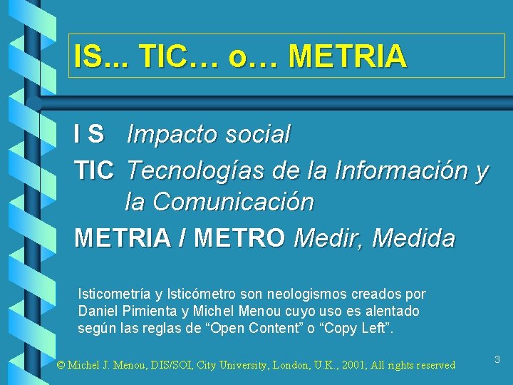 IS. . . TIC… o… METRIA I S Impacto social TIC Tecnologías de la