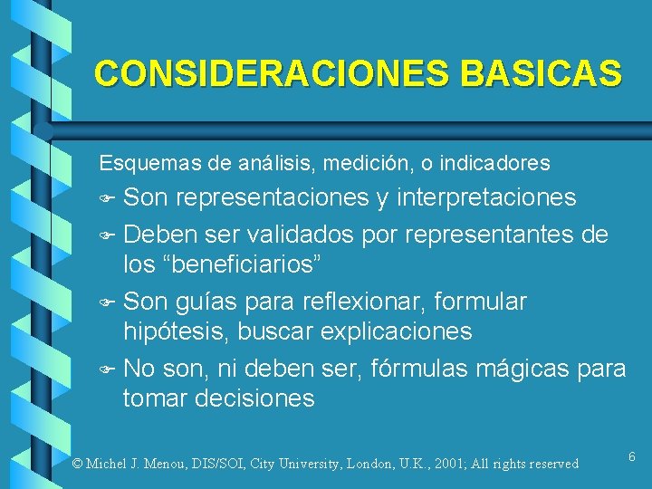 CONSIDERACIONES BASICAS Esquemas de análisis, medición, o indicadores Son representaciones y interpretaciones F Deben