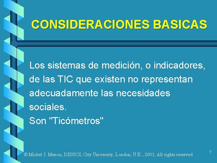 CONSIDERACIONES BASICAS Los sistemas de medición, o indicadores, de las TIC que existen no