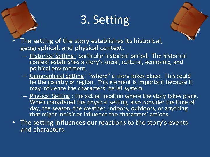 3. Setting • The setting of the story establishes its historical, geographical, and physical