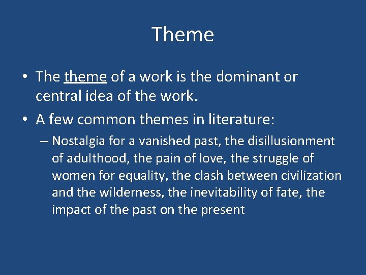 Theme • The theme of a work is the dominant or central idea of