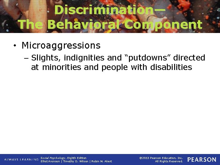 Discrimination— The Behavioral Component • Microaggressions – Slights, indignities and “putdowns” directed at minorities
