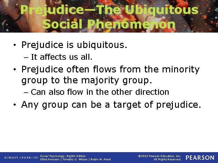 Prejudice—The Ubiquitous Social Phenomenon • Prejudice is ubiquitous. – It affects us all. •