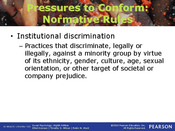 Pressures to Conform: Normative Rules • Institutional discrimination – Practices that discriminate, legally or