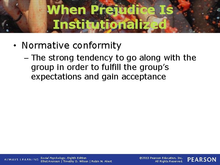 When Prejudice Is Institutionalized • Normative conformity – The strong tendency to go along