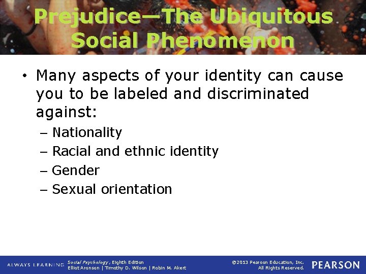 Prejudice—The Ubiquitous Social Phenomenon • Many aspects of your identity can cause you to