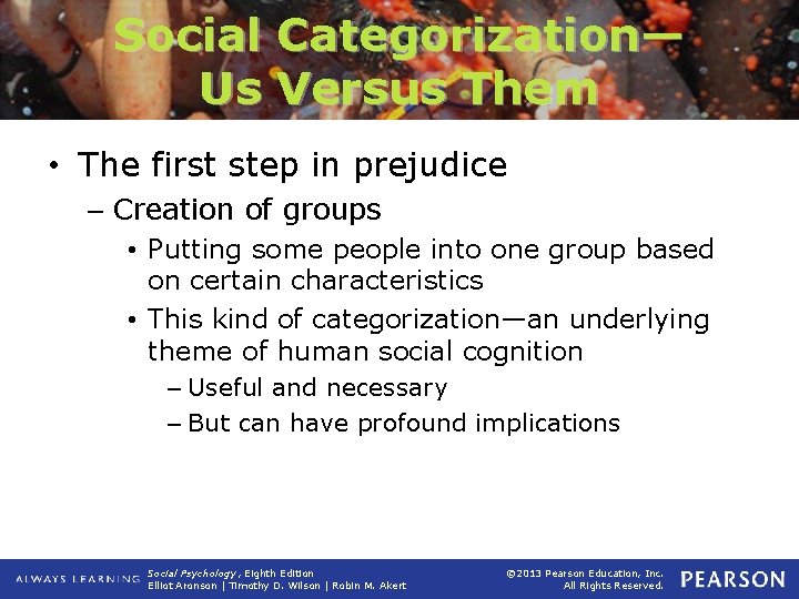 Social Categorization— Us Versus Them • The first step in prejudice – Creation of