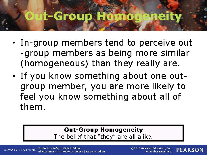 Out-Group Homogeneity • In-group members tend to perceive out -group members as being more