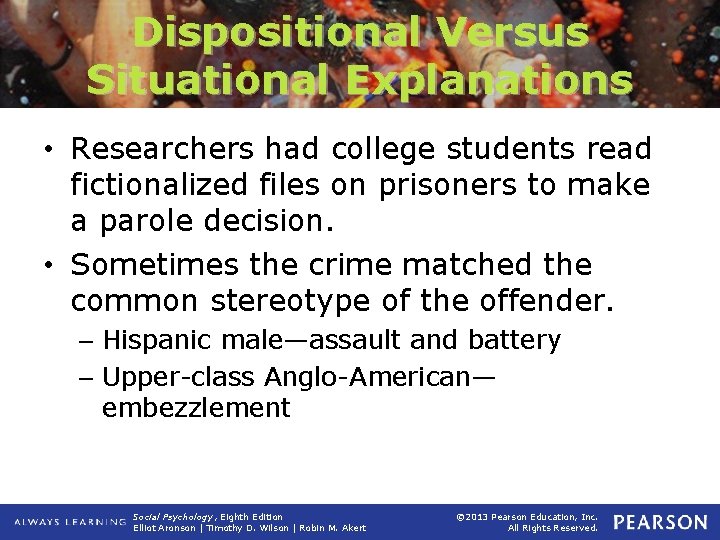 Dispositional Versus Situational Explanations • Researchers had college students read fictionalized files on prisoners