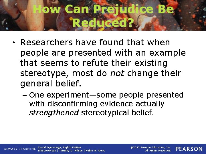 How Can Prejudice Be Reduced? • Researchers have found that when people are presented