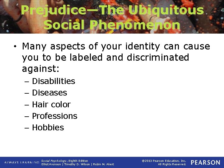 Prejudice—The Ubiquitous Social Phenomenon • Many aspects of your identity can cause you to