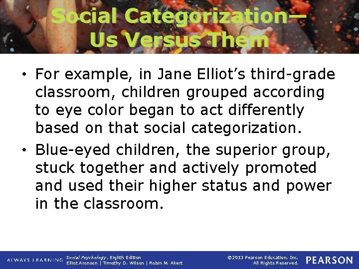 Social Categorization— Us Versus Them • For example, in Jane Elliot’s third-grade classroom, children