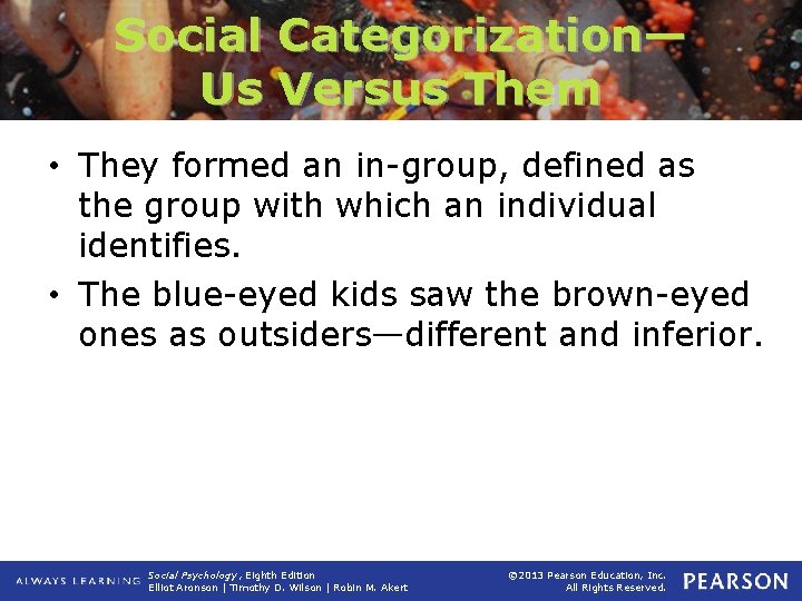 Social Categorization— Us Versus Them • They formed an in-group, defined as the group