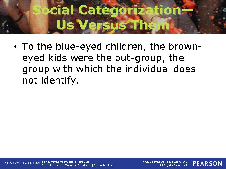 Social Categorization— Us Versus Them • To the blue-eyed children, the browneyed kids were