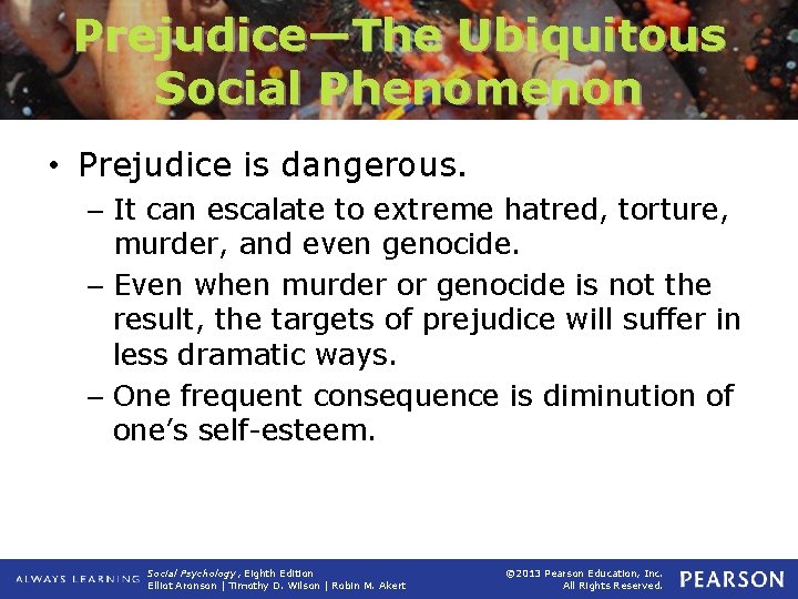 Prejudice—The Ubiquitous Social Phenomenon • Prejudice is dangerous. – It can escalate to extreme