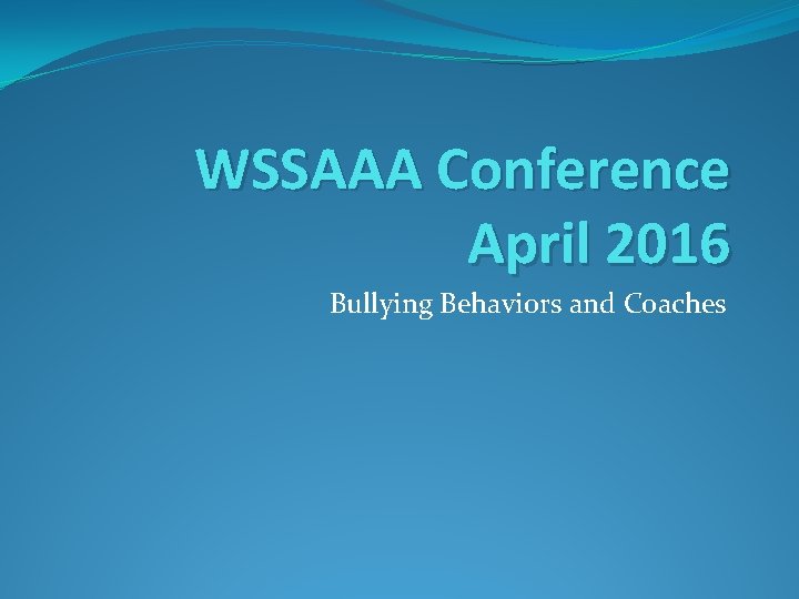 WSSAAA Conference April 2016 Bullying Behaviors and Coaches 
