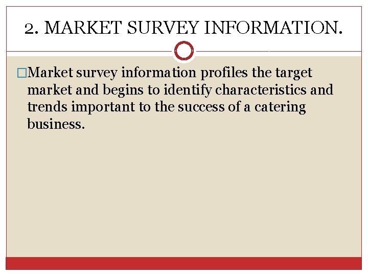 2. MARKET SURVEY INFORMATION. �Market survey information profiles the target market and begins to