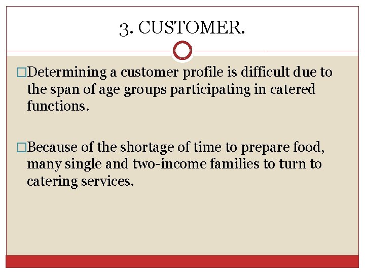 3. CUSTOMER. �Determining a customer profile is difficult due to the span of age