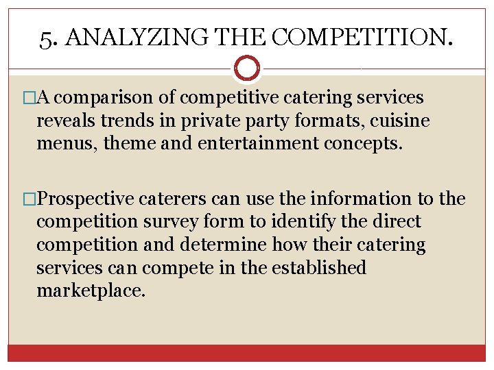 5. ANALYZING THE COMPETITION. �A comparison of competitive catering services reveals trends in private