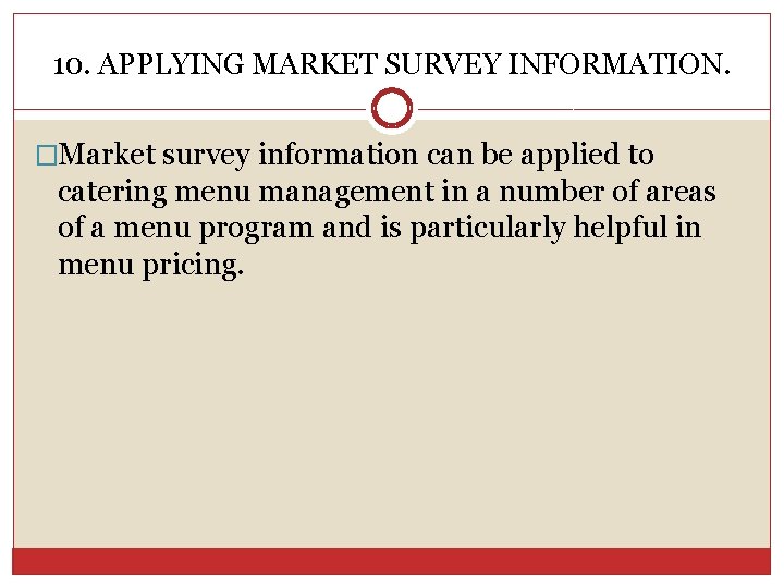 10. APPLYING MARKET SURVEY INFORMATION. �Market survey information can be applied to catering menu