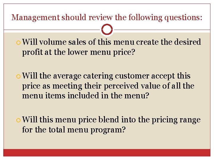 Management should review the following questions: Will volume sales of this menu create the