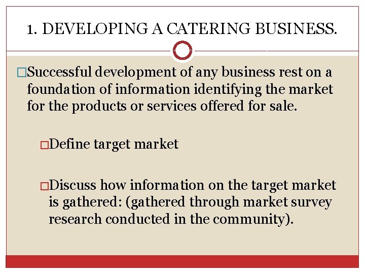 1. DEVELOPING A CATERING BUSINESS. �Successful development of any business rest on a foundation