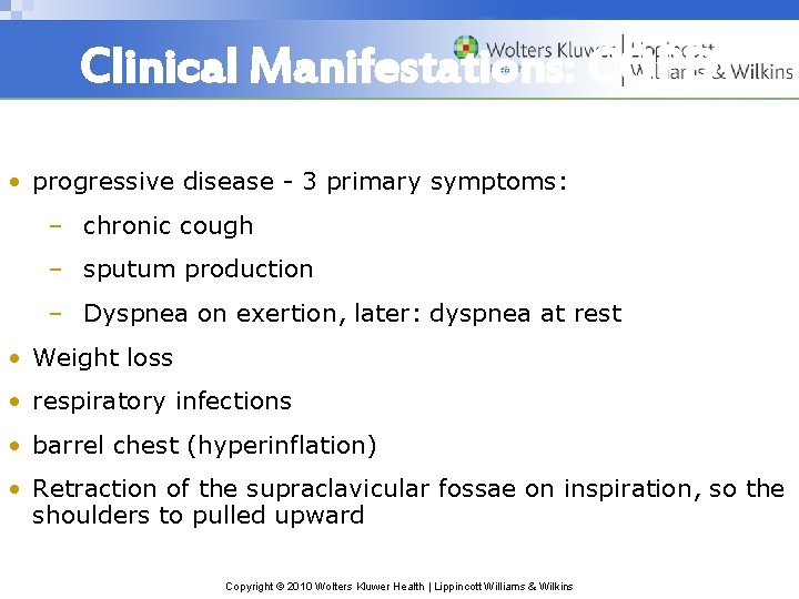 Clinical Manifestations: COPD • progressive disease - 3 primary symptoms: – chronic cough –