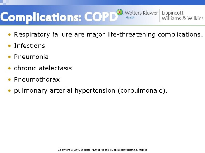 Complications: COPD • Respiratory failure are major life-threatening complications. • Infections • Pneumonia •