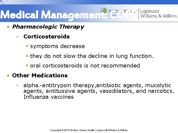 Medical Management: COPD • Pharmacologic Therapy – Corticosteroids § symptoms decrease § they do