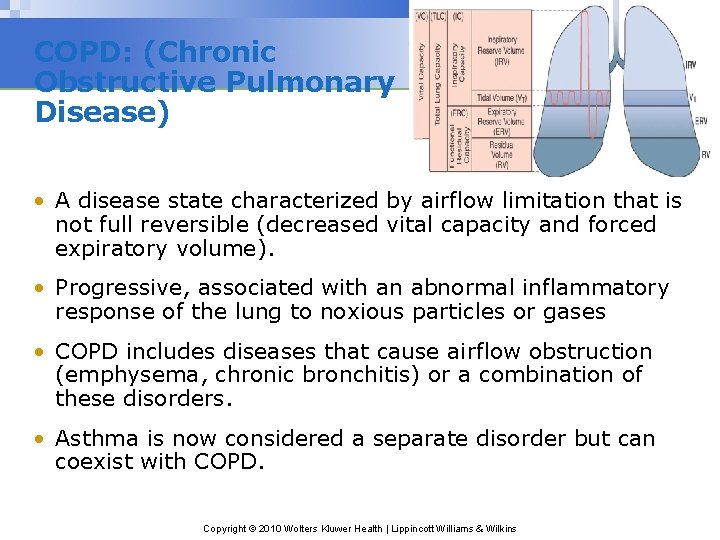 COPD: (Chronic Obstructive Pulmonary Disease) • A disease state characterized by airflow limitation that