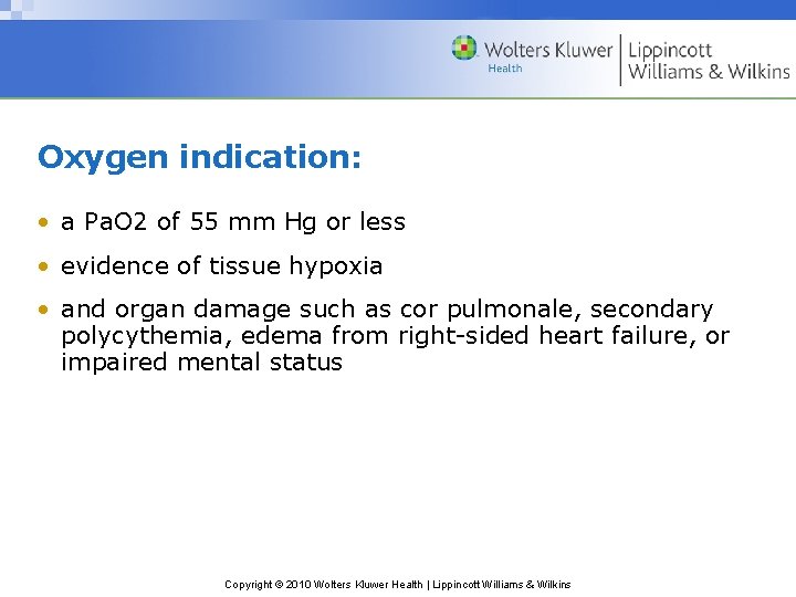 Oxygen indication: • a Pa. O 2 of 55 mm Hg or less •