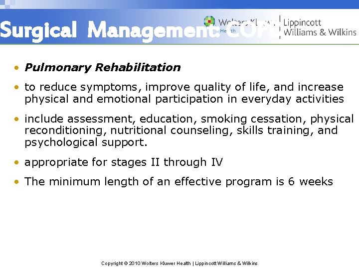 Surgical Management: COPD • Pulmonary Rehabilitation • to reduce symptoms, improve quality of life,