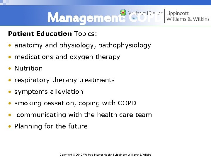Management: COPD Patient Education Topics: • anatomy and physiology, pathophysiology • medications and oxygen