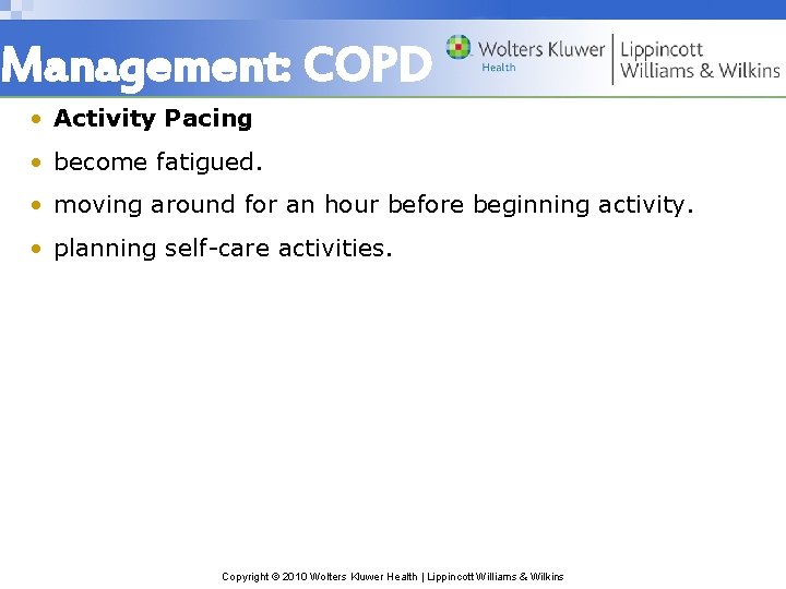 Management: COPD • Activity Pacing • become fatigued. • moving around for an hour