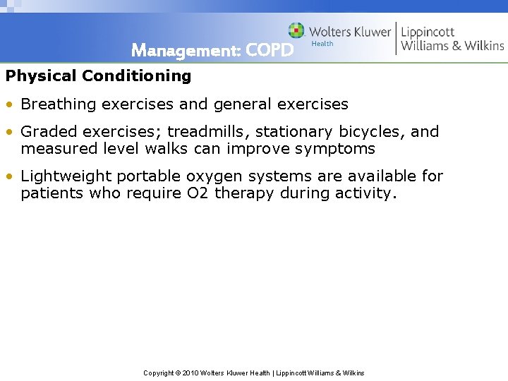 Management: COPD Physical Conditioning • Breathing exercises and general exercises • Graded exercises; treadmills,