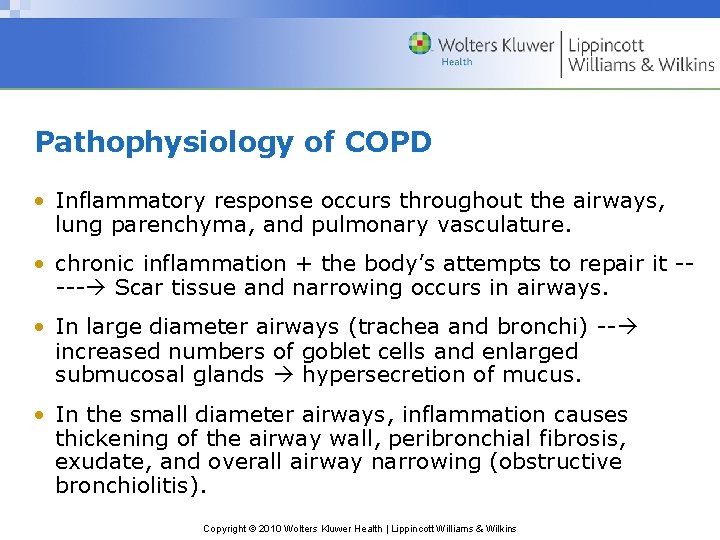 Pathophysiology of COPD • Inflammatory response occurs throughout the airways, lung parenchyma, and pulmonary