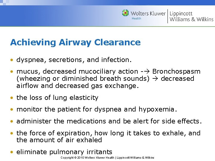 Achieving Airway Clearance • dyspnea, secretions, and infection. • mucus, decreased mucociliary action -